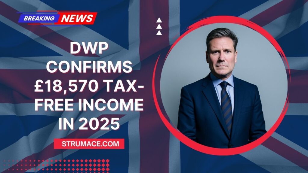 DWP Confirms £18,570 Tax-Free Income In 2025 – Find Out If You Qualify