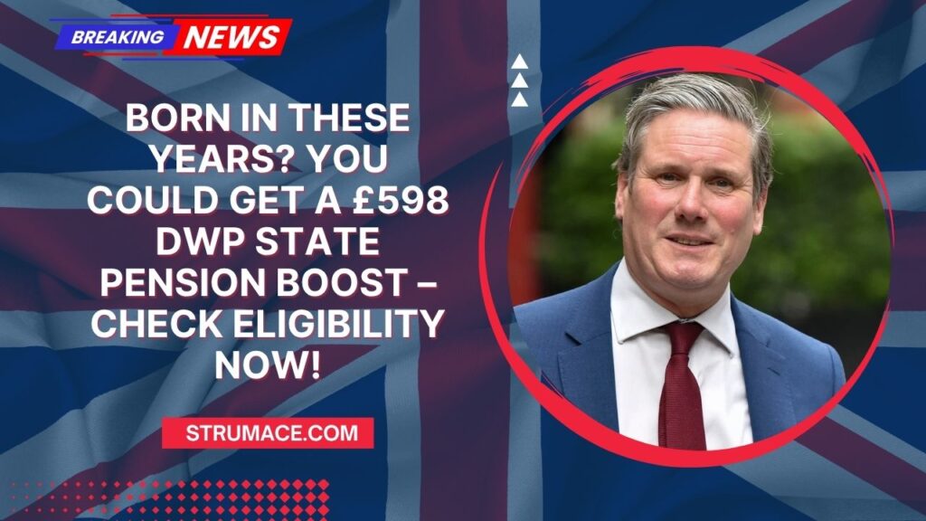 Born In These Years? You Could Get A £598 DWP State Pension Boost – Check Eligibility Now!