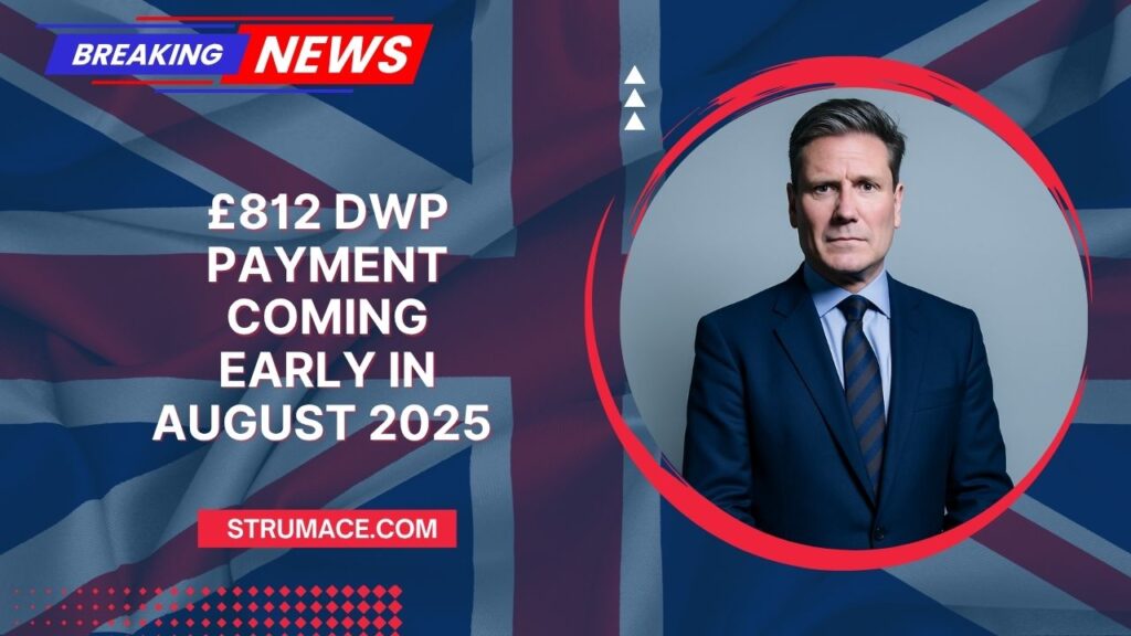 £812 DWP Payment Coming Early In August 2025 – But There’s A Catch Every Claimant Must Know