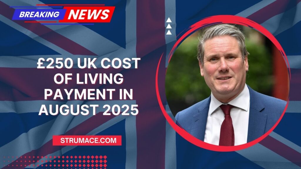 £250 UK Cost of Living Payment In August 2025 – Are You Eligible For This Financial Boost?