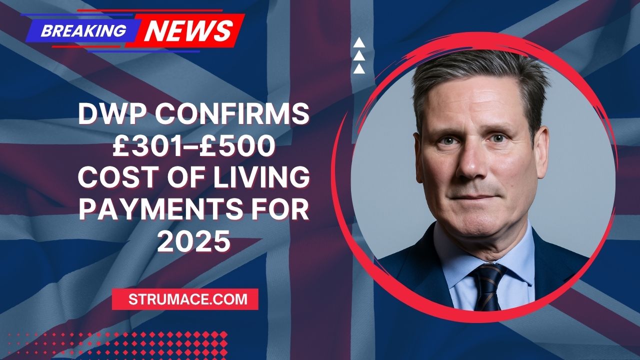 DWP Confirms £301–£500 Cost of Living Payments For 2025 – Are You Eligible For The Full Support?