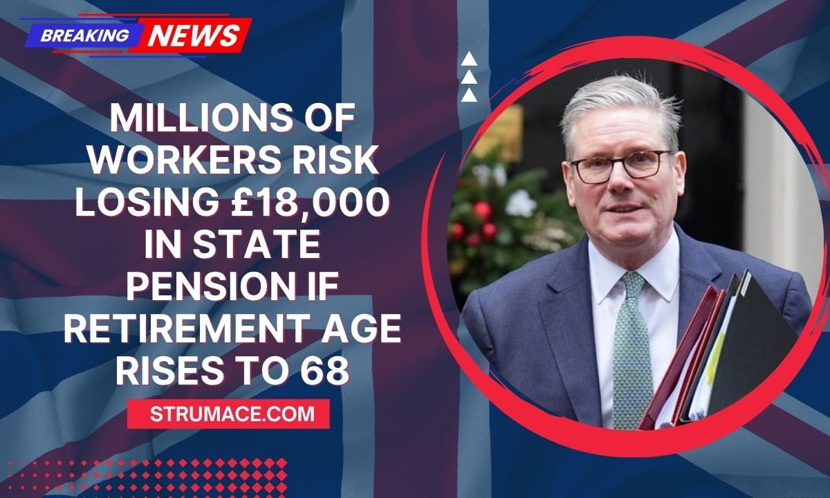 Millions of Workers Risk Losing £18,000 in State Pension If Retirement Age Rises to 68