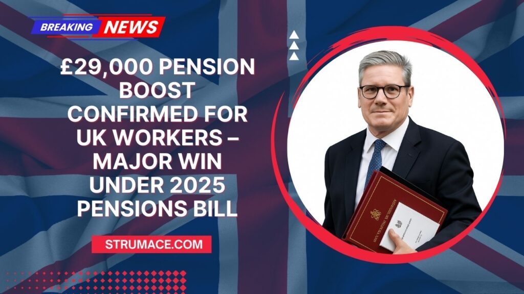 £29,000 Pension Boost Confirmed For UK Workers – Major Win Under 2025 Pensions Bill