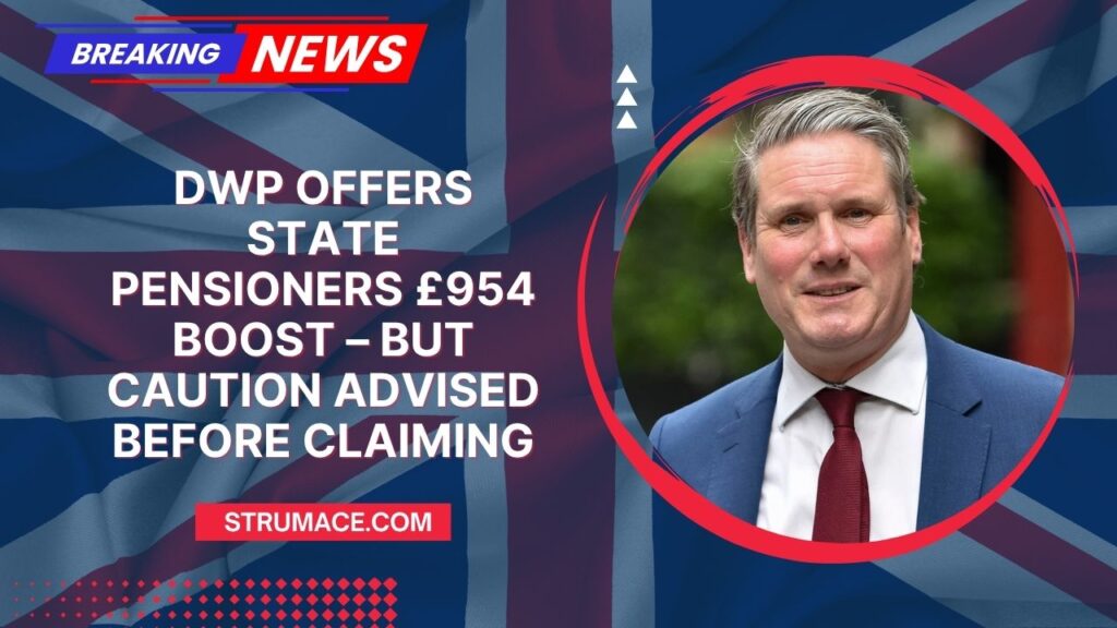 DWP Offers State Pensioners £954 Boost – But Caution Advised Before Claiming
