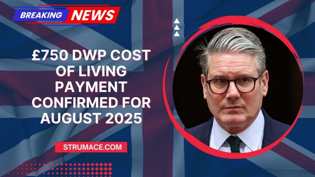 £750 DWP Cost of Living Payment Confirmed For August 2025 – See Who Qualifies Now