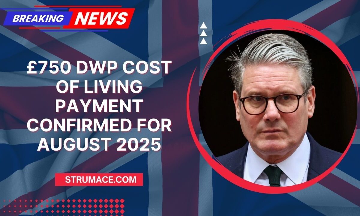 £750 DWP Cost of Living Payment Confirmed For August 2025 – See Who Qualifies Now