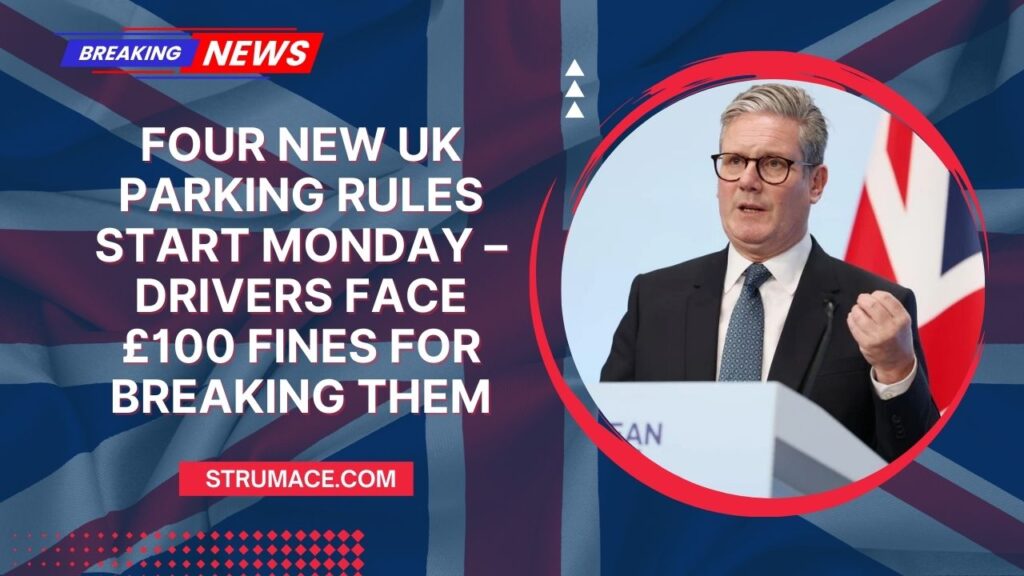 Four New UK Parking Rules Start Monday – Drivers Face £100 Fines For Breaking Them