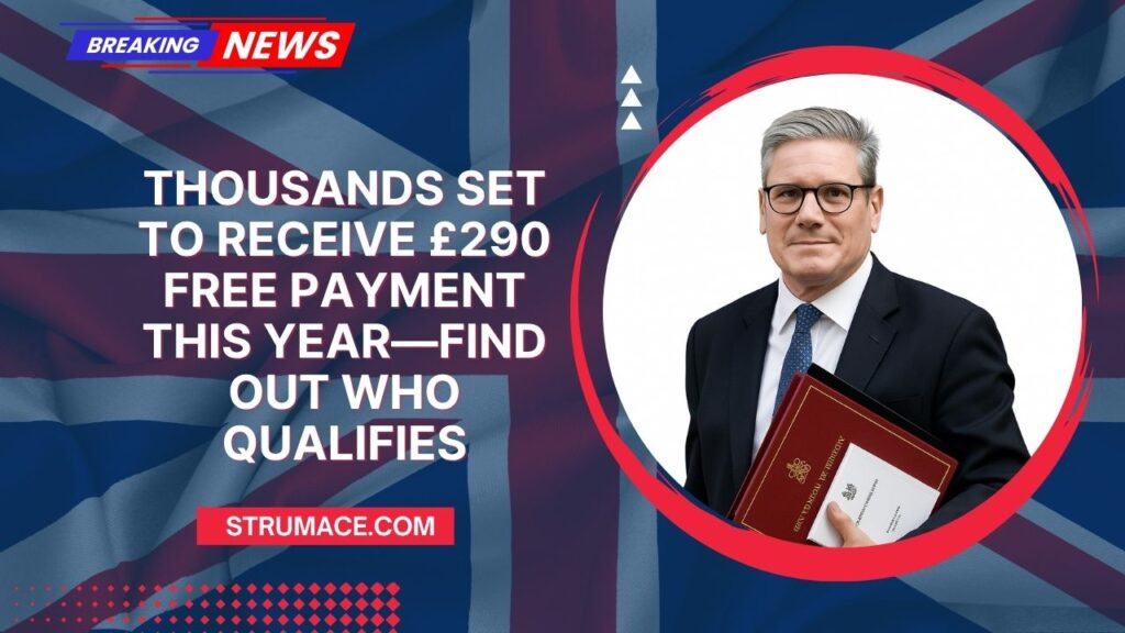 Thousands Set to Receive £290 Free Payment This Year—Find Out Who Qualifies