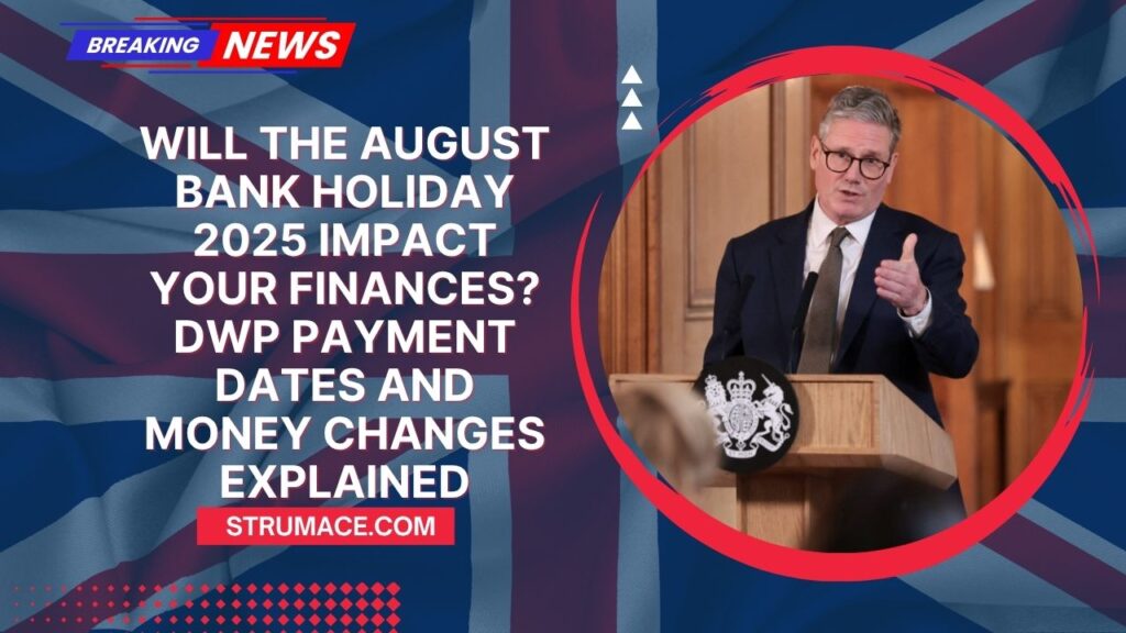 Will the August Bank Holiday 2025 Impact Your Finances? DWP Payment Dates and Money Changes Explained